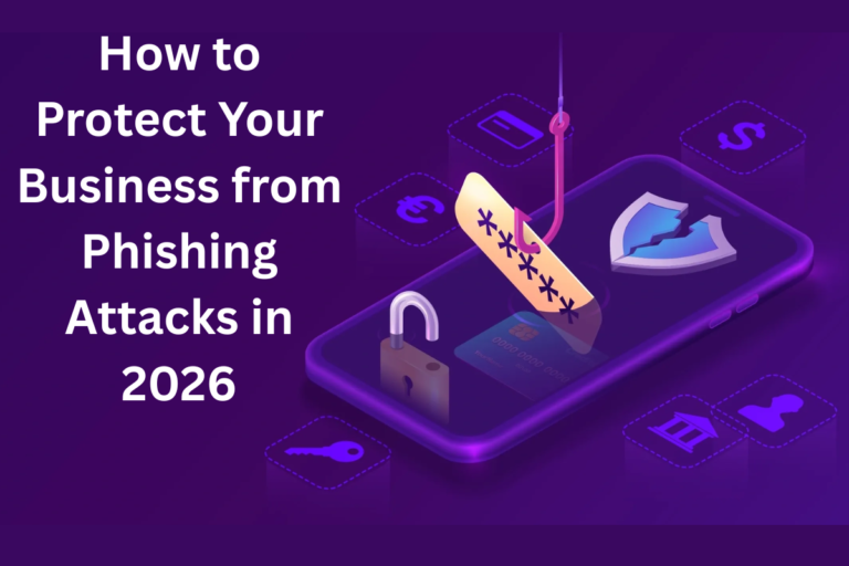 How to Protect Your Business from Phishing Attacks in 2026