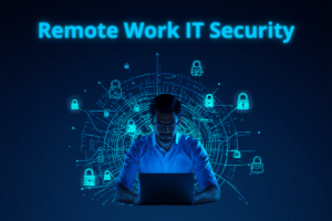 Remote Work IT Security: How to Keep Your Business Safe When Your Team Works from Home